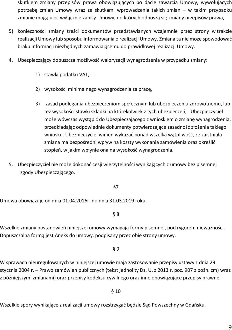realizacji Umowy. Zmiana ta nie może spowodować braku informacji niezbędnych zamawiaja cemu do prawidłowej realizacji Umowy. 4.