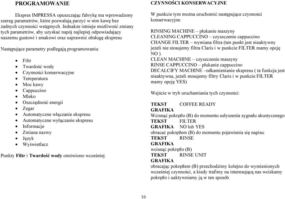Filtr Twardość wody Czynności konserwacyjne Temperatura Moc kawy Cappuccino Mleko Oszczędność energii Zegar Automatyczne włączanie ekspresu Automatyczne wyłączanie ekspresu Informacje Zmiana nazwy