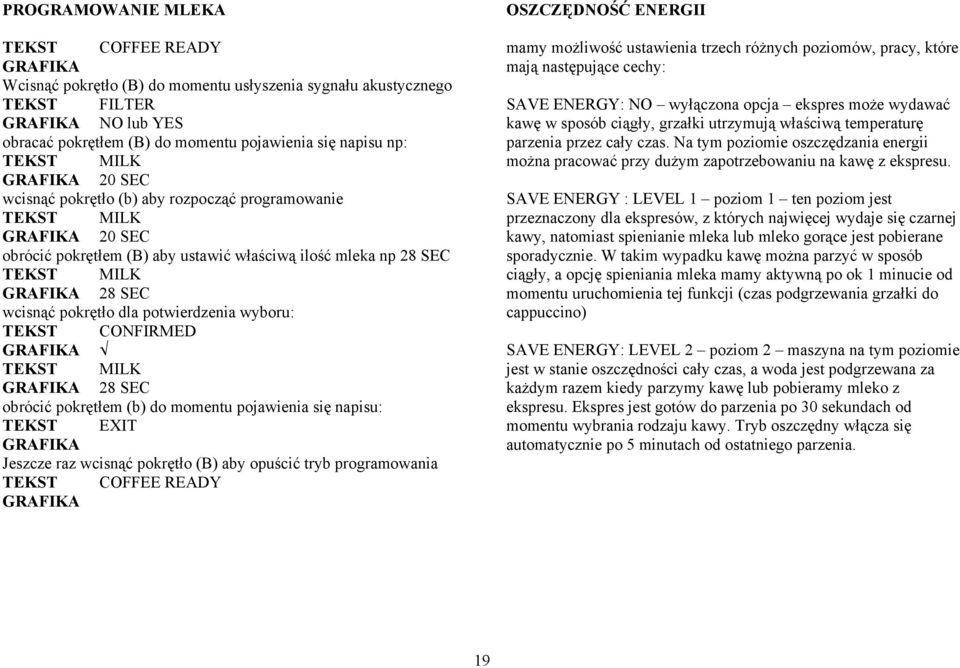 pokrętłem (b) do momentu pojawienia się napisu: TEKST EXIT Jeszcze raz wcisnąć pokrętło (B) aby opuścić tryb programowania OSZCZĘDNOŚĆ ENERGII mamy możliwość ustawienia trzech różnych poziomów,