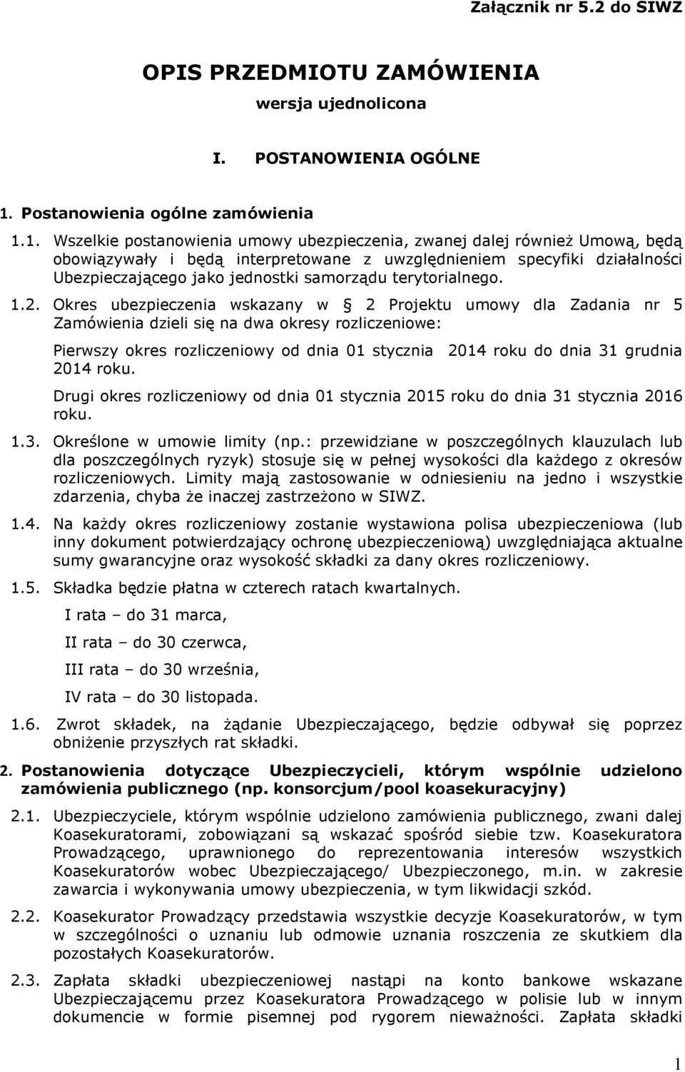 1. Wszelkie postanowienia umowy ubezpieczenia, zwanej dalej również Umową, będą obowiązywały i będą interpretowane z uwzględnieniem specyfiki działalności Ubezpieczającego jako jednostki samorządu