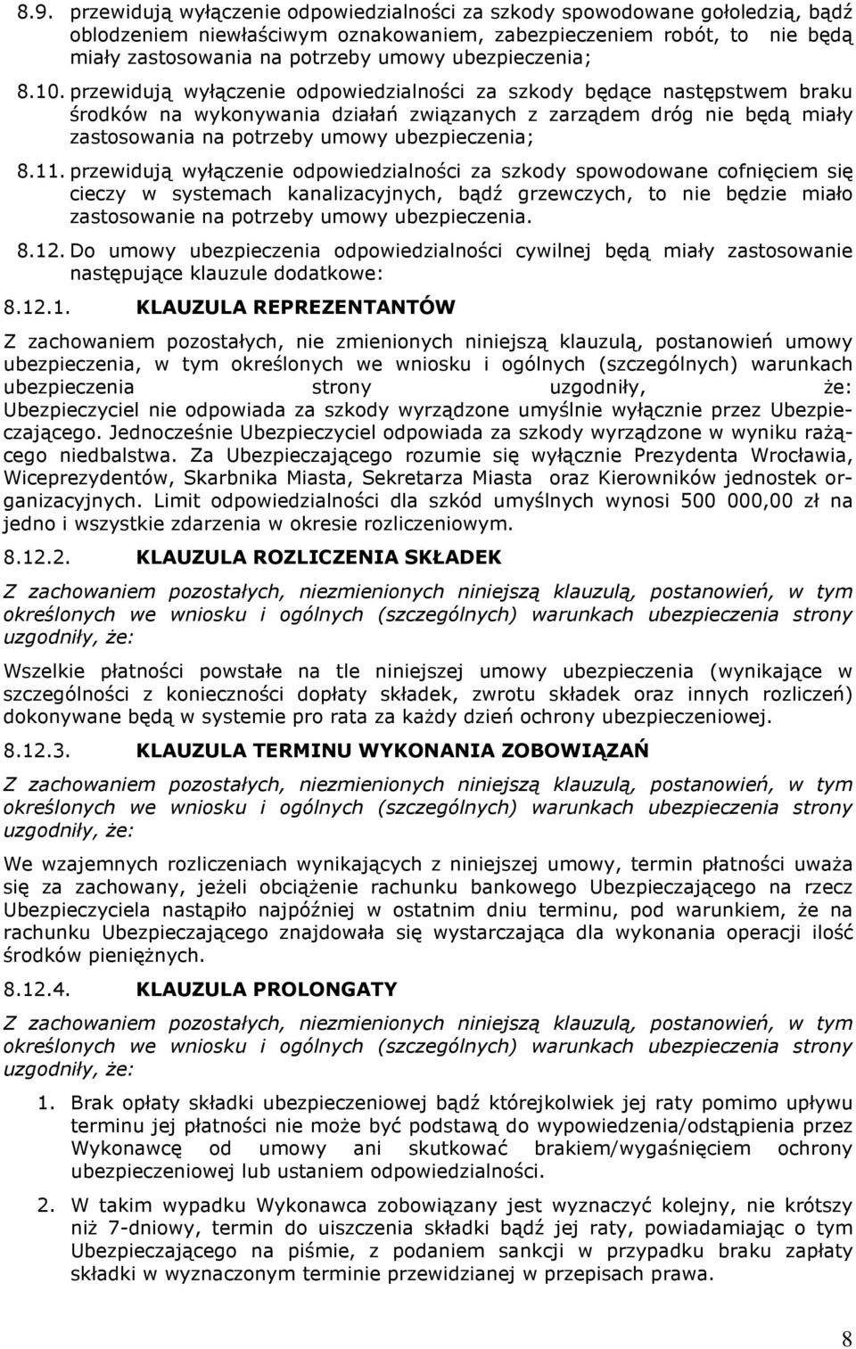 przewidują wyłączenie odpowiedzialności za szkody będące następstwem braku środków na wykonywania działań związanych z zarządem dróg nie będą miały zastosowania na potrzeby umowy ubezpieczenia; 8.11.