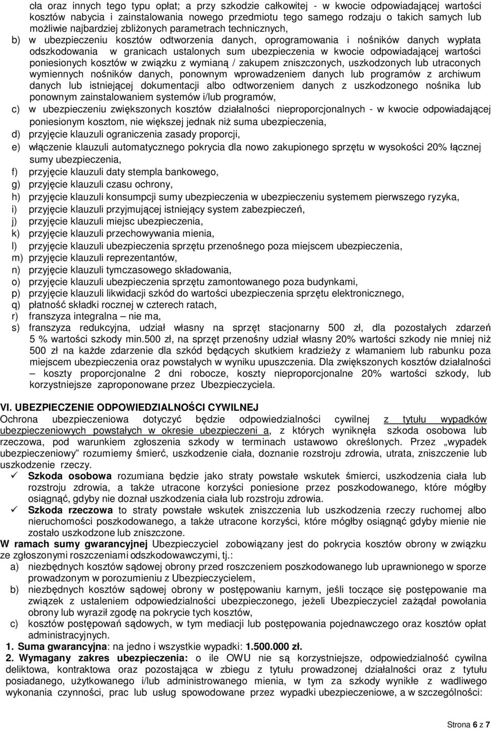 kwocie odpowiadającej wartości poniesionych kosztów w związku z wymianą / zakupem zniszczonych, uszkodzonych lub utraconych wymiennych nośników danych, ponownym wprowadzeniem danych lub programów z