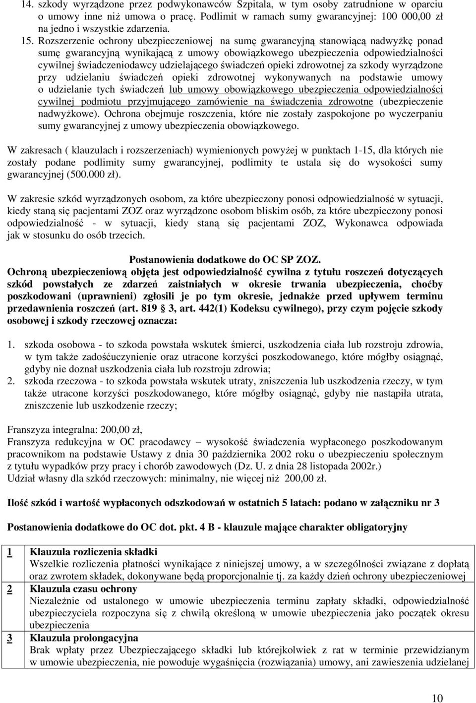 udzielającego świadczeń opieki zdrowotnej za szkody wyrządzone przy udzielaniu świadczeń opieki zdrowotnej wykonywanych na podstawie umowy o udzielanie tych świadczeń lub umowy obowiązkowego
