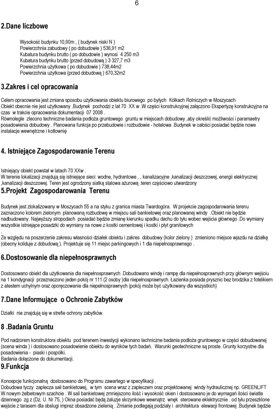 Moszycach Obiekt obecnie nie jest użytkowany.budynek pochodzi z lat 70 XX w.w części konstrukcyjnej załączono Ekspertyzę konstrukcyjna na czas w trakcie opracowania dokuentacji 07 8.