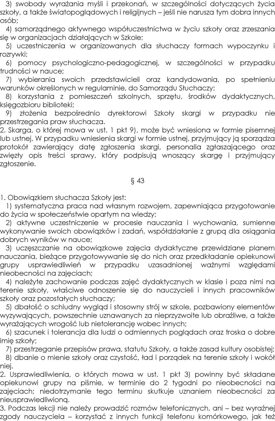 psychologiczno-pedagogicznej, w szczególności w przypadku trudności w nauce; 7) wybierania swoich przedstawicieli oraz kandydowania, po spełnieniu warunków określonych w regulaminie, do Samorządu