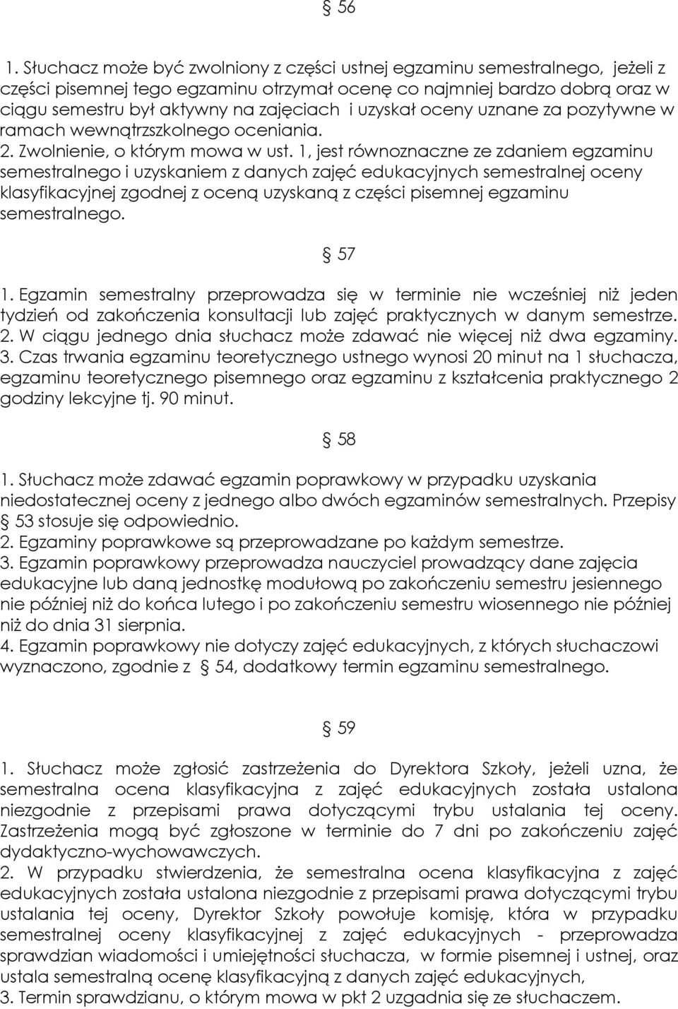 1, jest równoznaczne ze zdaniem egzaminu semestralnego i uzyskaniem z danych zajęć edukacyjnych semestralnej oceny klasyfikacyjnej zgodnej z oceną uzyskaną z części pisemnej egzaminu semestralnego.