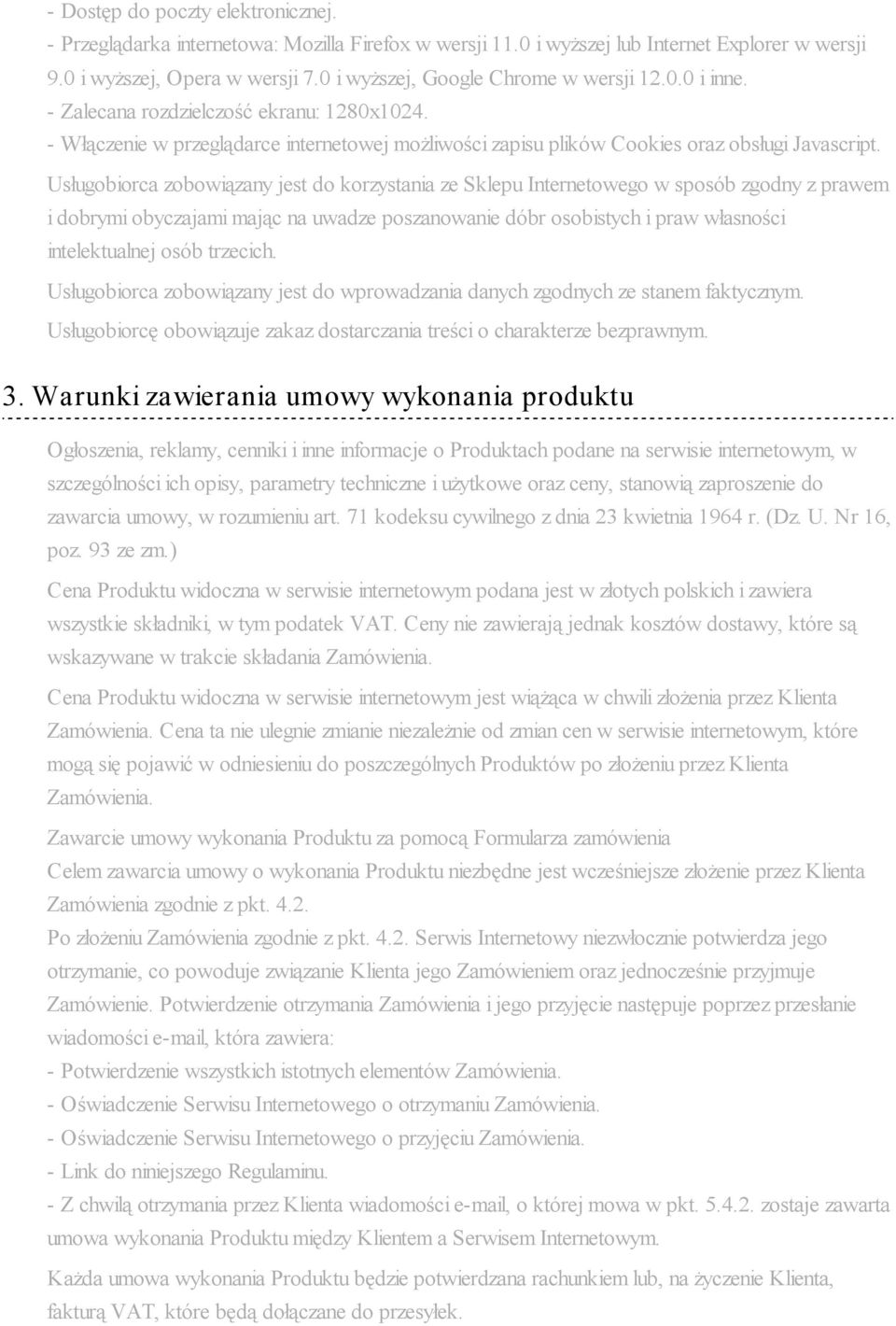 Usługobiorca zobowiązany jest do korzystania ze Sklepu Internetowego w sposób zgodny z prawem i dobrymi obyczajami mając na uwadze poszanowanie dóbr osobistych i praw własności intelektualnej osób