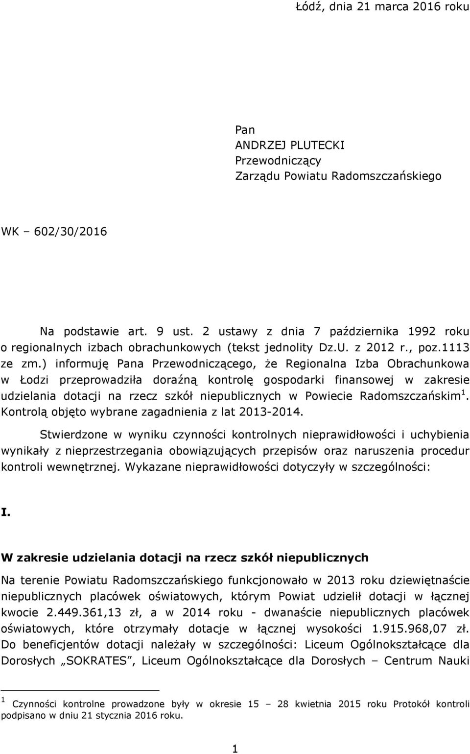 ) informuję Pana Przewodniczącego, Ŝe Regionalna Izba Obrachunkowa w Łodzi przeprowadziła doraźną kontrolę gospodarki finansowej w zakresie udzielania dotacji na rzecz szkół niepublicznych w Powiecie