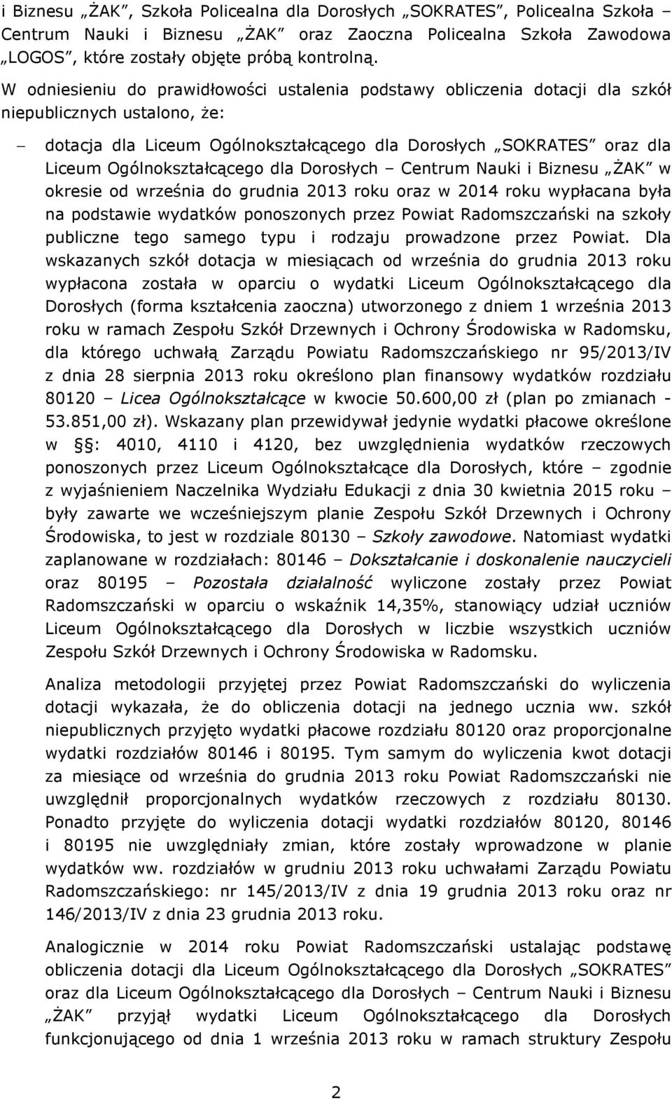 Ogólnokształcącego dla Dorosłych Centrum Nauki i Biznesu śak w okresie od września do grudnia 2013 roku oraz w 2014 roku wypłacana była na podstawie wydatków ponoszonych przez Powiat Radomszczański