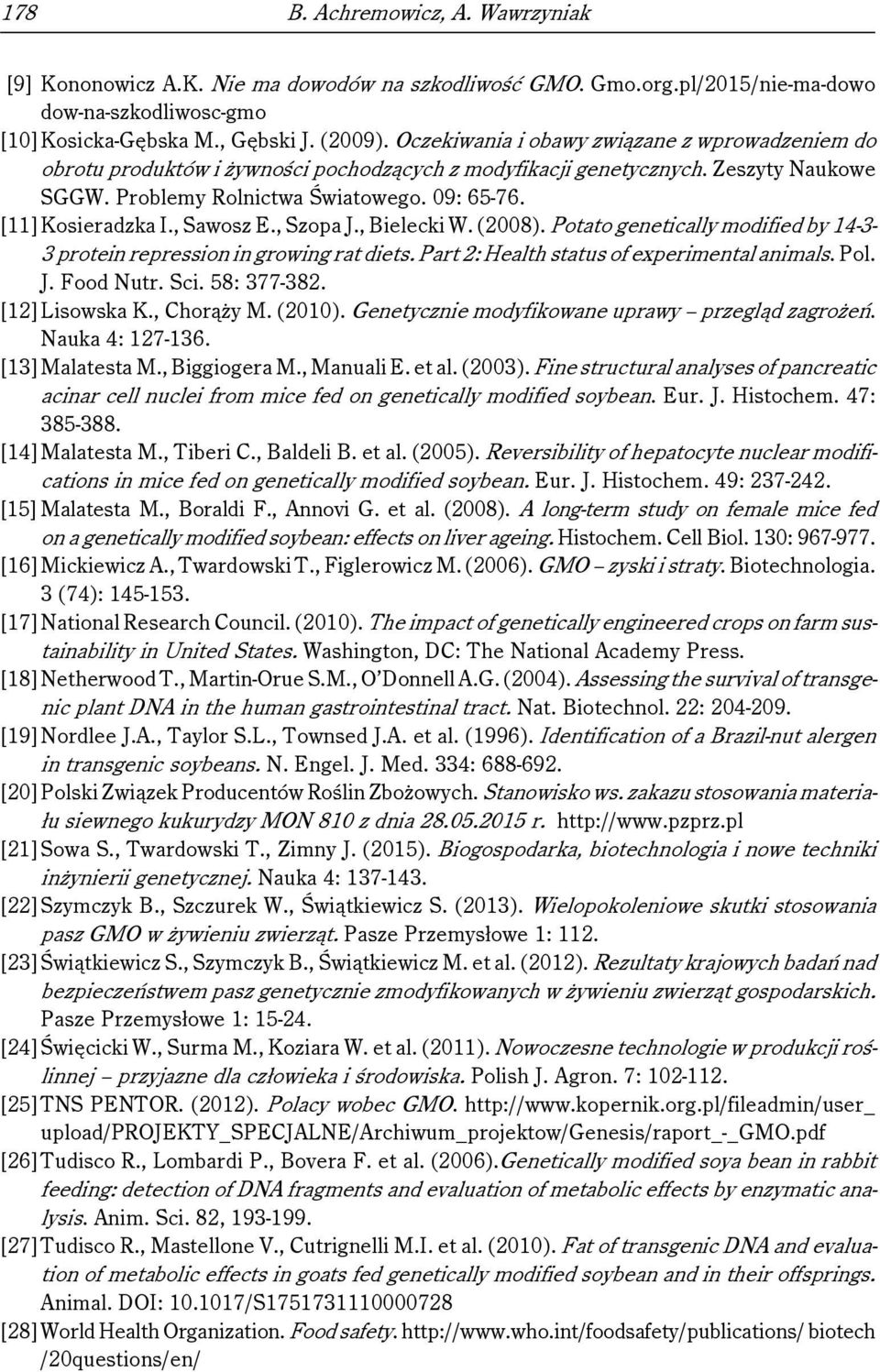 , Sawosz E., Szopa J., Bielecki W. (2008). Potato genetically modified by 14-3- 3 protein repression in growing rat diets. Part 2: Health status of experimental animals. Pol. J. Food Nutr. Sci.