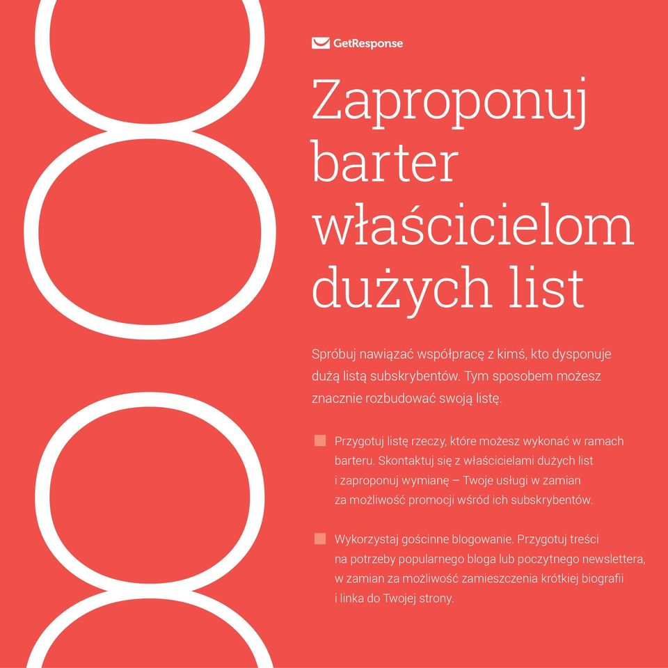 Skontaktuj się z właścicielami dużych list i zaproponuj wymianę Twoje usługi w zamian za możliwość promocji wśród ich subskrybentów.