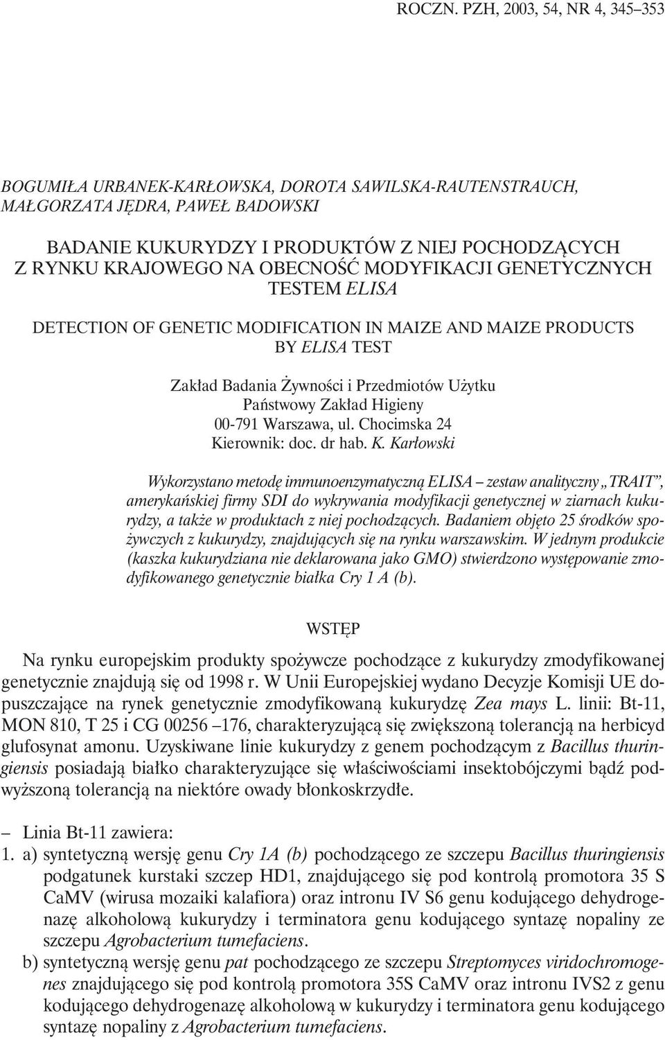 OBECNOŚĆ MODYFIKACJI GENETYCZNYCH TESTEM ELISA DETECTION OF GENETIC MODIFICATION IN MAIZE AND MAIZE PRODUCTS BY ELISA TEST Zakład Badania Żywności i Przedmiotów Użytku Państwowy Zakład Higieny 00-791