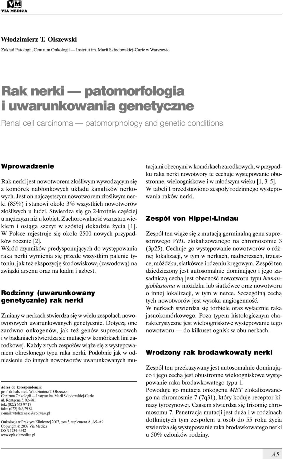 wywodzącym się z komórek nabłonkowych układu kanalików nerkowych. Jest on najczęstszym nowotworem złośliwym nerki (85%) i stanowi około 3% wszystkich nowotworów złośliwych u ludzi.