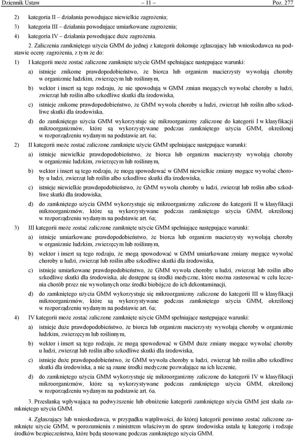 kategoria II działania powodujące niewielkie zagrożenia; 3) kategoria III działania powodujące umiarkowane zagrożenia; 4) kategoria IV działania powodujące duże zagrożenia. 2.