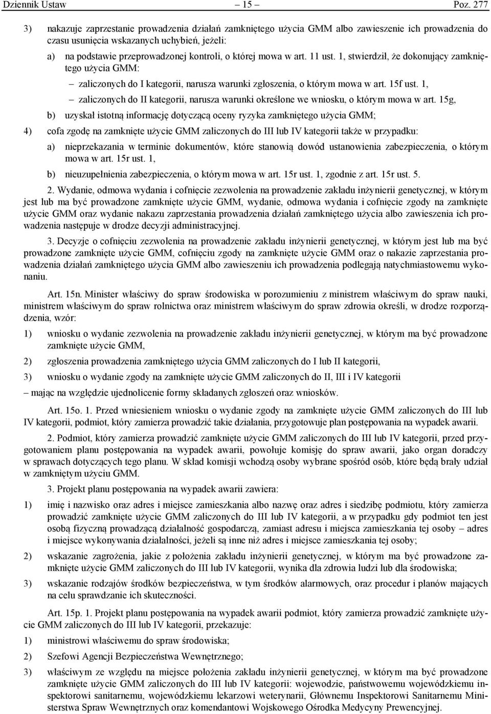 której mowa w art. 11 ust. 1, stwierdził, że dokonujący zamkniętego użycia GMM: zaliczonych do I kategorii, narusza warunki zgłoszenia, o którym mowa w art. 15f ust.