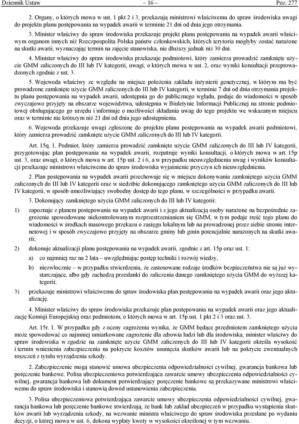 przekazują ministrowi właściwemu do spraw środowiska uwagi do projektu planu postępowania na wypadek awarii w terminie 21 dni od dnia jego otrzymania. 3.