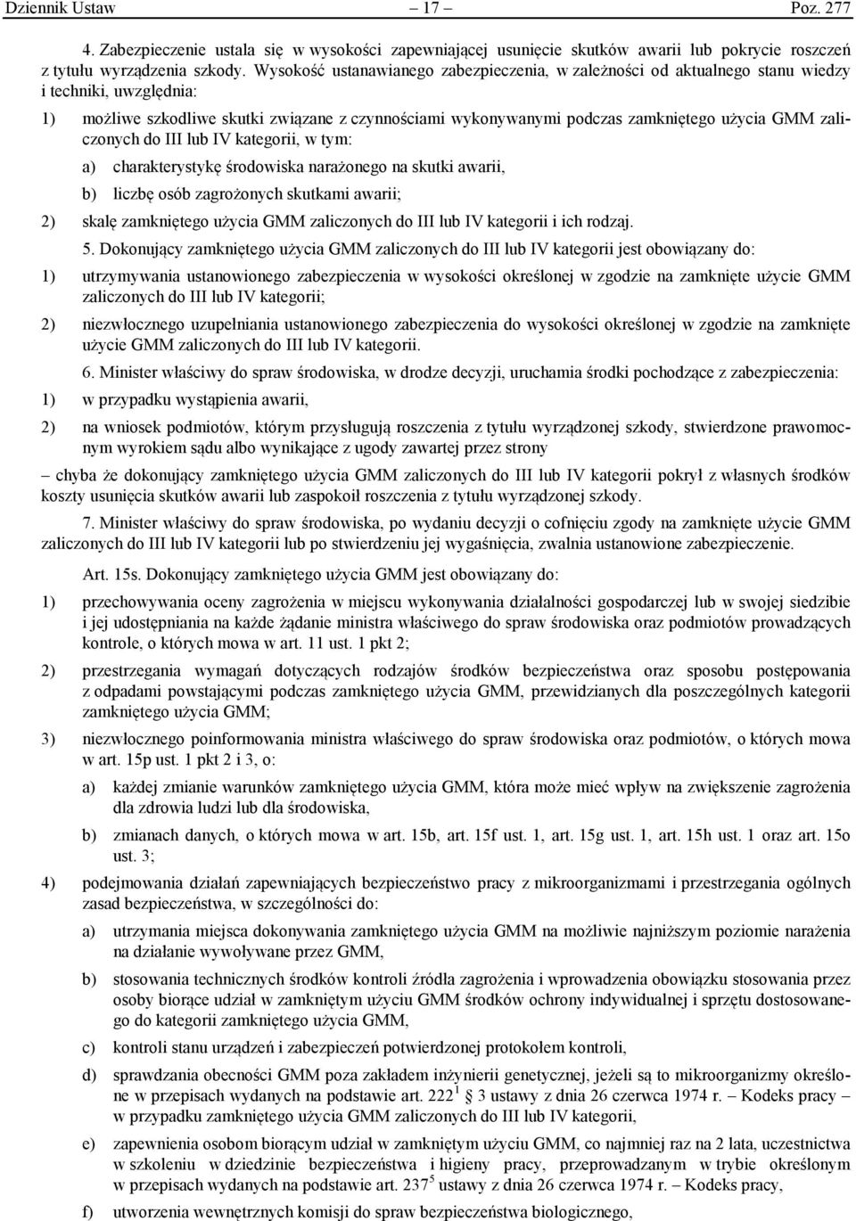 zaliczonych do III lub IV kategorii, w tym: a) charakterystykę środowiska narażonego na skutki awarii, b) liczbę osób zagrożonych skutkami awarii; 2) skalę zamkniętego użycia GMM zaliczonych do III