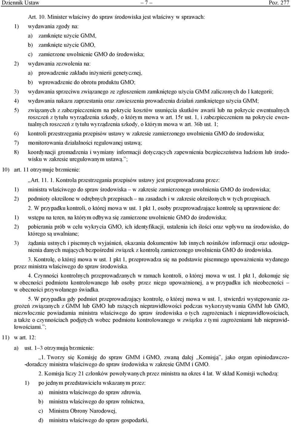 zezwolenia na: a) prowadzenie zakładu inżynierii genetycznej, b) wprowadzenie do obrotu produktu GMO; 3) wydawania sprzeciwu związanego ze zgłoszeniem zamkniętego użycia GMM zaliczonych do I