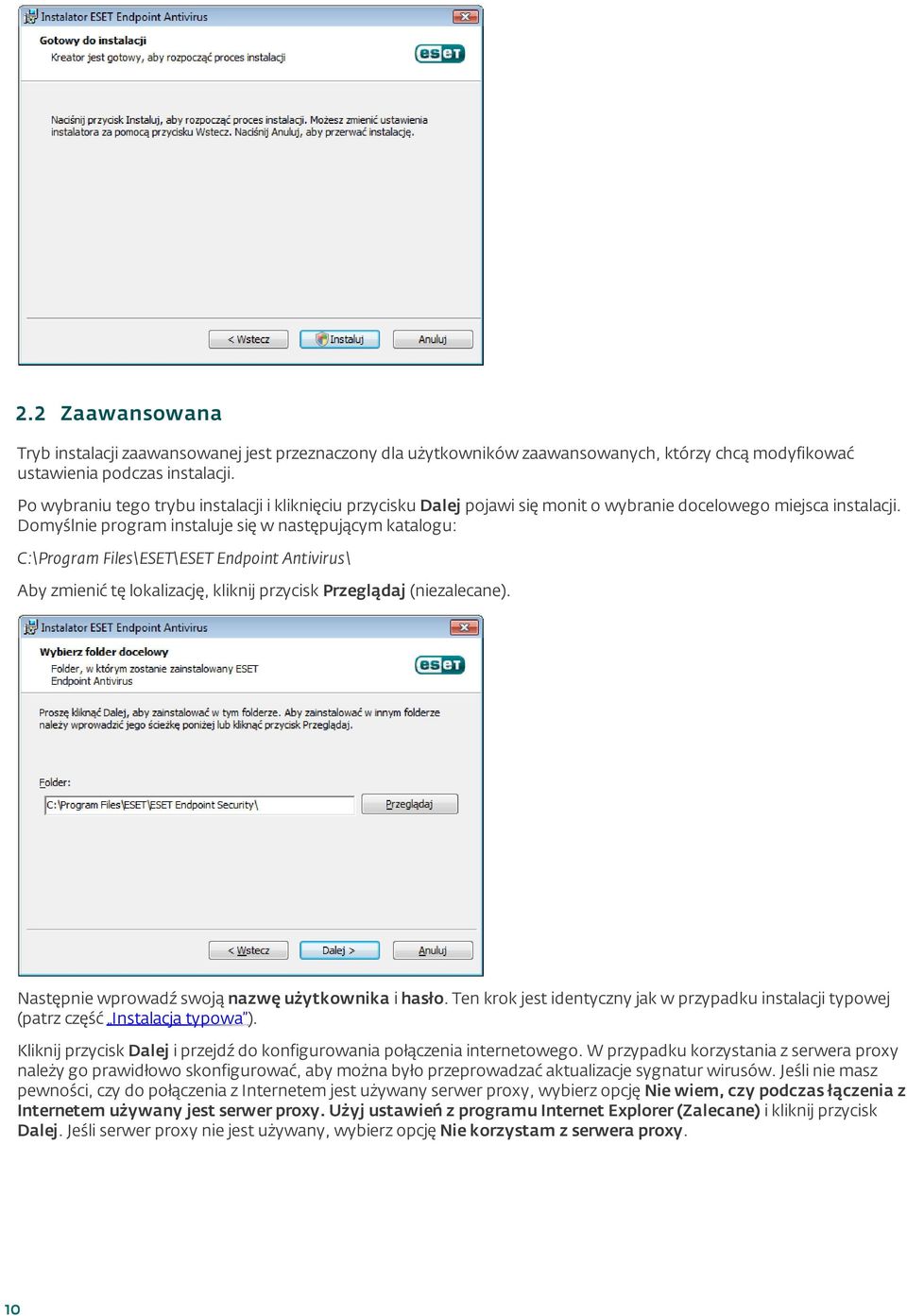 Domyślnie program instaluje się w następującym katalogu: C:\Program Files\ESET\ESET Endpoint Antivirus\ Aby zmienić tę lokalizację, kliknij przycisk Przeglądaj (niezalecane).