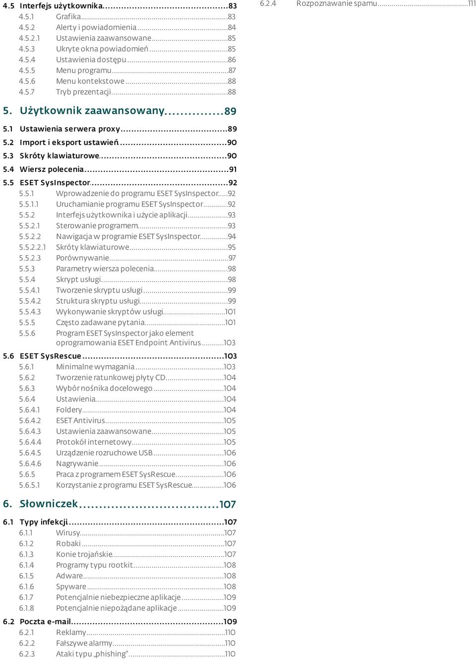 4 Wiersz...91 polecenia 5.5 ESET...92 SysInspector 5.5.1 Wprowadzenie...92 do programu ESET SysInspector 5.5.1.1 Uruchamianie...92 programu ESET SysInspector 5.5.2 Interfejs.