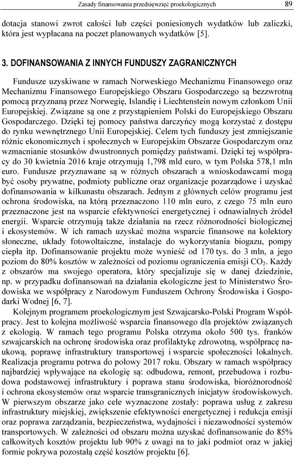 przyznaną przez Norwegię, Islandię i Liechtenstein nowym członkom Unii Europejskiej. Związane są one z przystąpieniem Polski do Europejskiego Obszaru Gospodarczego.