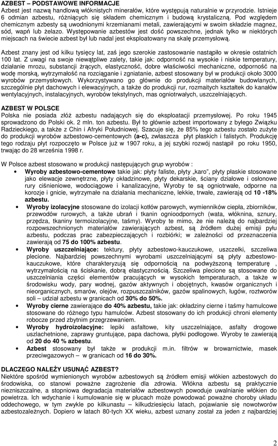 Pod względem chemicznym azbesty są uwodnionymi krzemianami metali, zawierającymi w swoim składzie magnez, sód, wapń lub Ŝelazo.
