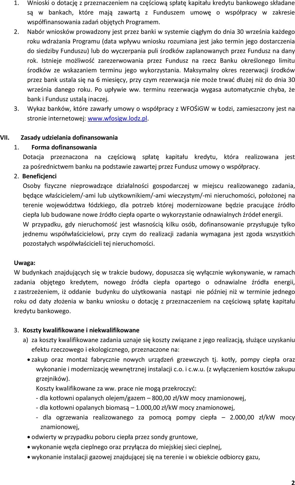 Nabór wniosków prowadzony jest przez banki w systemie ciągłym do dnia 30 września każdego roku wdrażania Programu (data wpływu wniosku rozumiana jest jako termin jego dostarczenia do siedziby