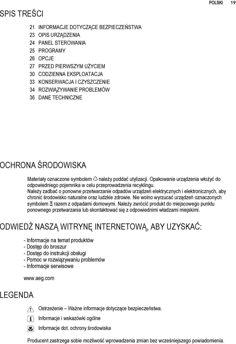 Opakowanie urządzenia włożyć do odpowiedniego pojemnika w celu przeprowadzenia recyklingu.