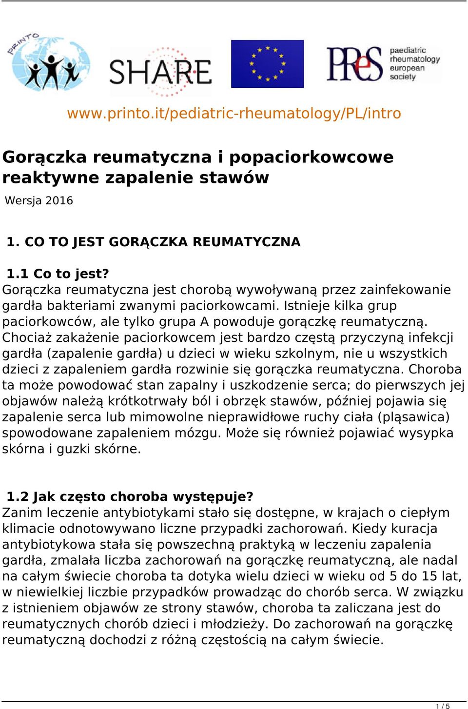 Chociaż zakażenie paciorkowcem jest bardzo częstą przyczyną infekcji gardła (zapalenie gardła) u dzieci w wieku szkolnym, nie u wszystkich dzieci z zapaleniem gardła rozwinie się gorączka reumatyczna.