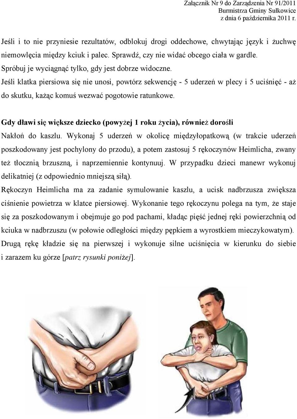 Gdy dławi się większe dziecko (powyżej 1 roku życia), również dorośli Nakłoń do kaszlu.