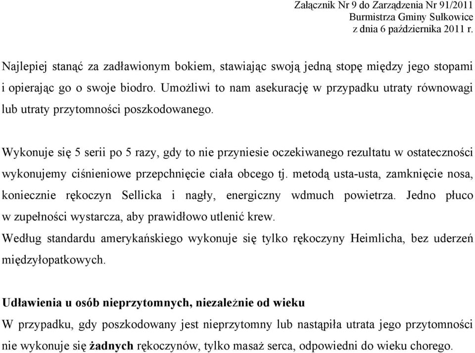 Wykonuje się 5 serii po 5 razy, gdy to nie przyniesie oczekiwanego rezultatu w ostateczności wykonujemy ciśnieniowe przepchnięcie ciała obcego tj.