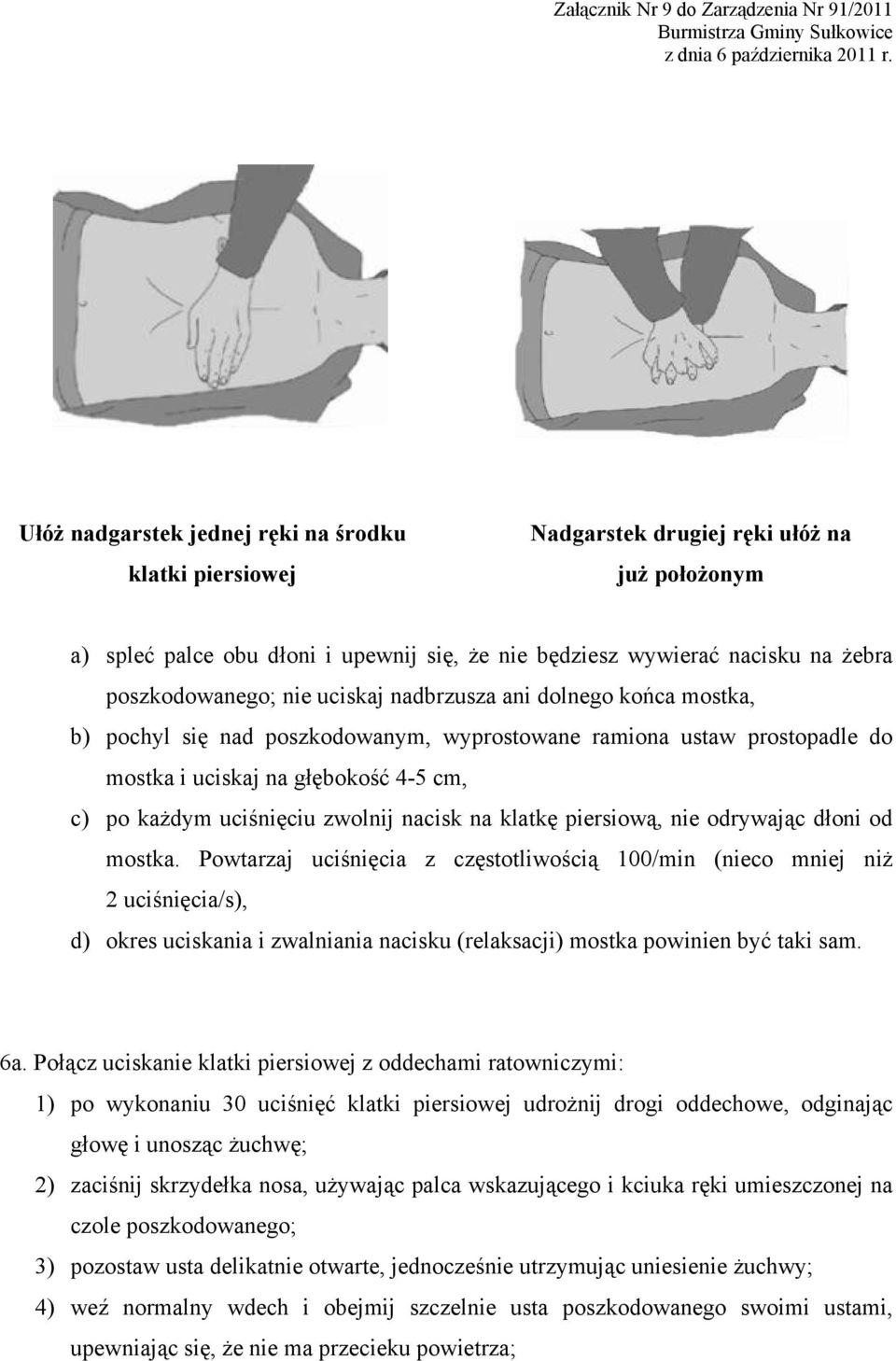 nacisk na klatkę piersiową, nie odrywając dłoni od mostka.