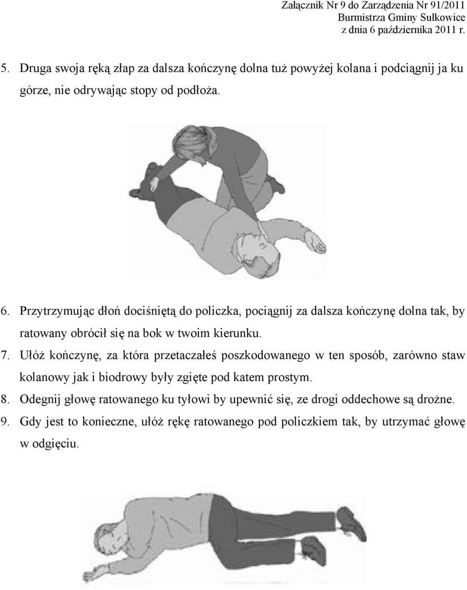 Ułóż kończynę, za która przetaczałeś poszkodowanego w ten sposób, zarówno staw kolanowy jak i biodrowy były zgięte pod katem prostym. 8.