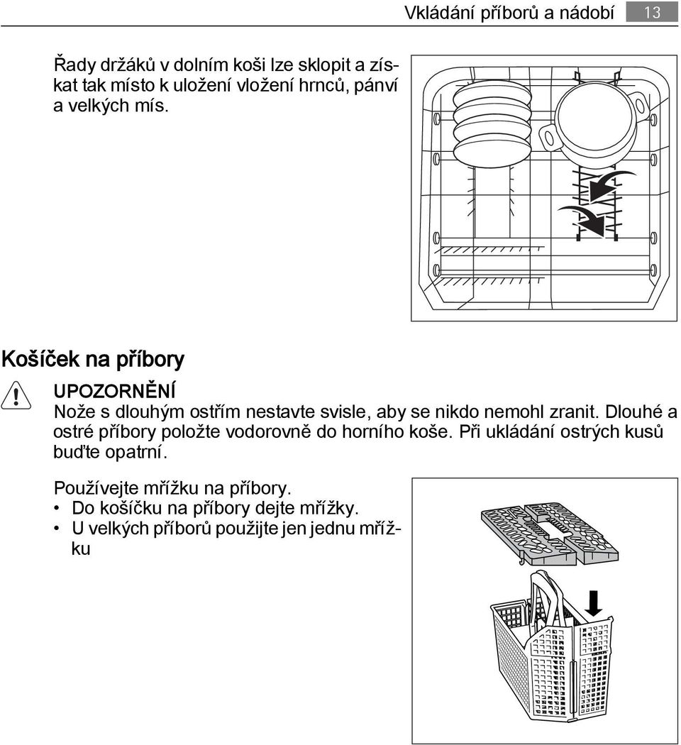 Košíček na příbory UPOZORNĚNÍ Nože s dlouhým ostřím nestavte svisle, aby se nikdo nemohl zranit.