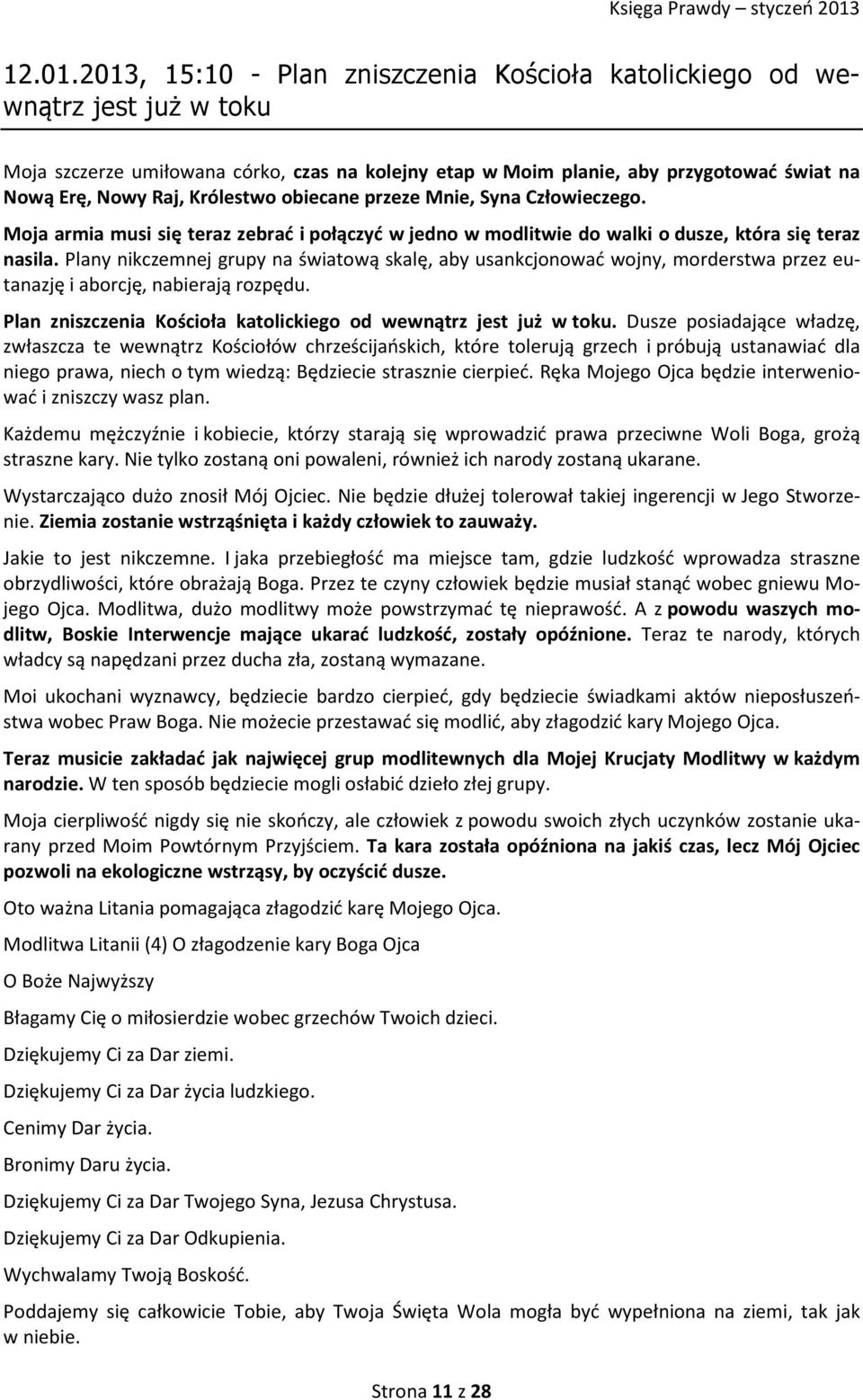 Królestwo obiecane przeze Mnie, Syna Człowieczego. Moja armia musi się teraz zebrać i połączyć w jedno w modlitwie do walki o dusze, która się teraz nasila.