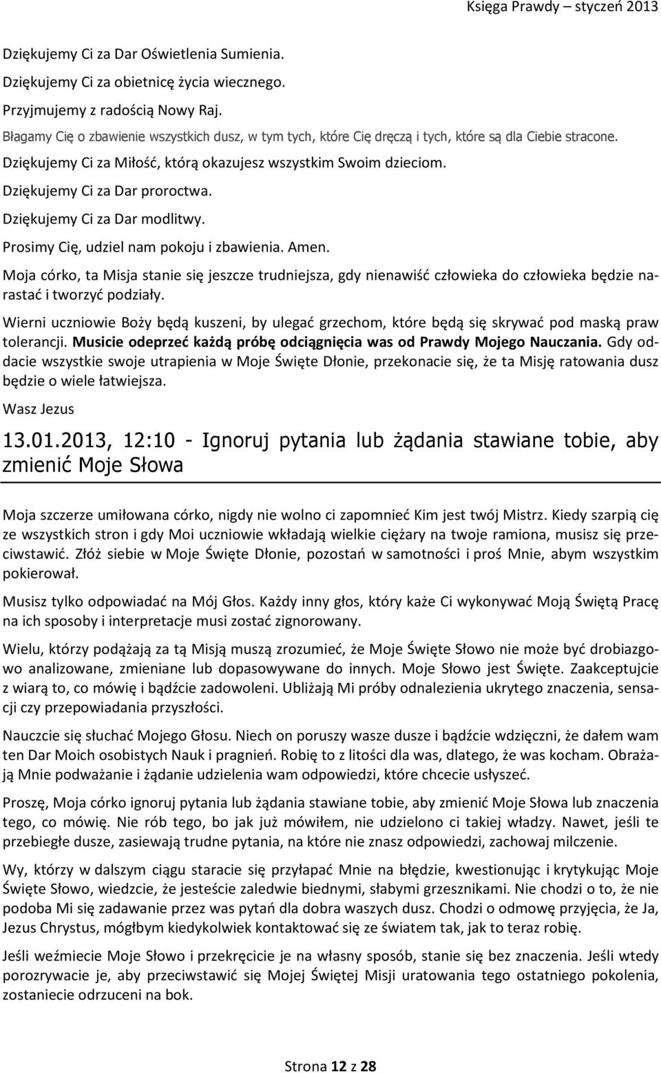 Dziękujemy Ci za Dar proroctwa. Dziękujemy Ci za Dar modlitwy. Prosimy Cię, udziel nam pokoju i zbawienia. Amen.