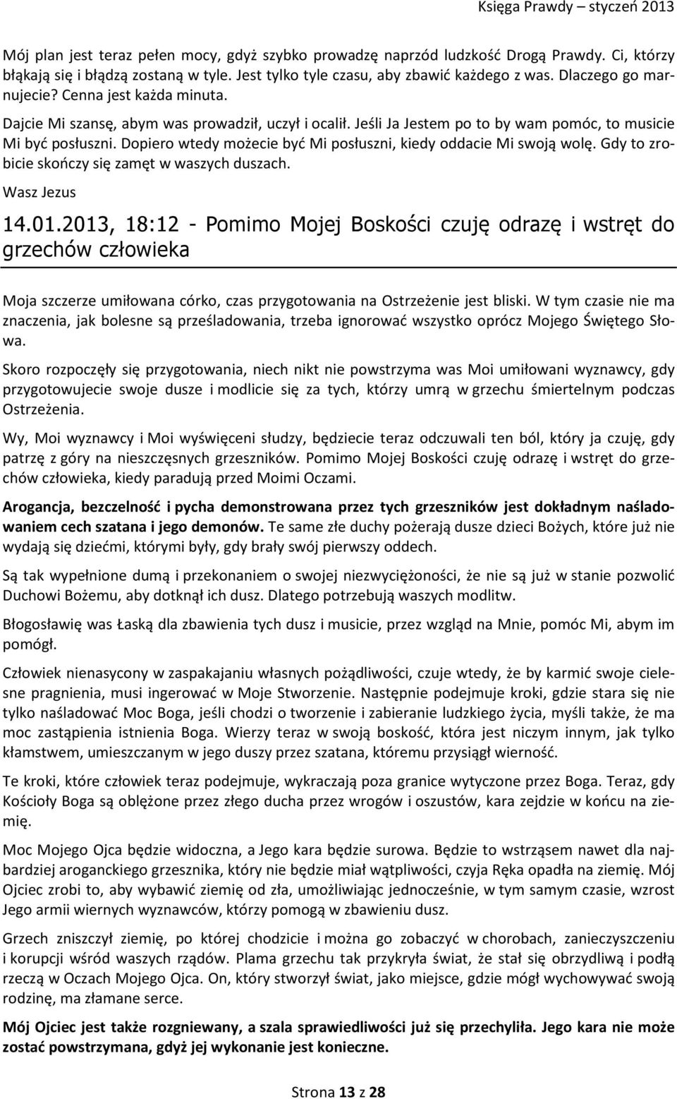 Dopiero wtedy możecie być Mi posłuszni, kiedy oddacie Mi swoją wolę. Gdy to zrobicie skończy się zamęt w waszych duszach. 14.01.
