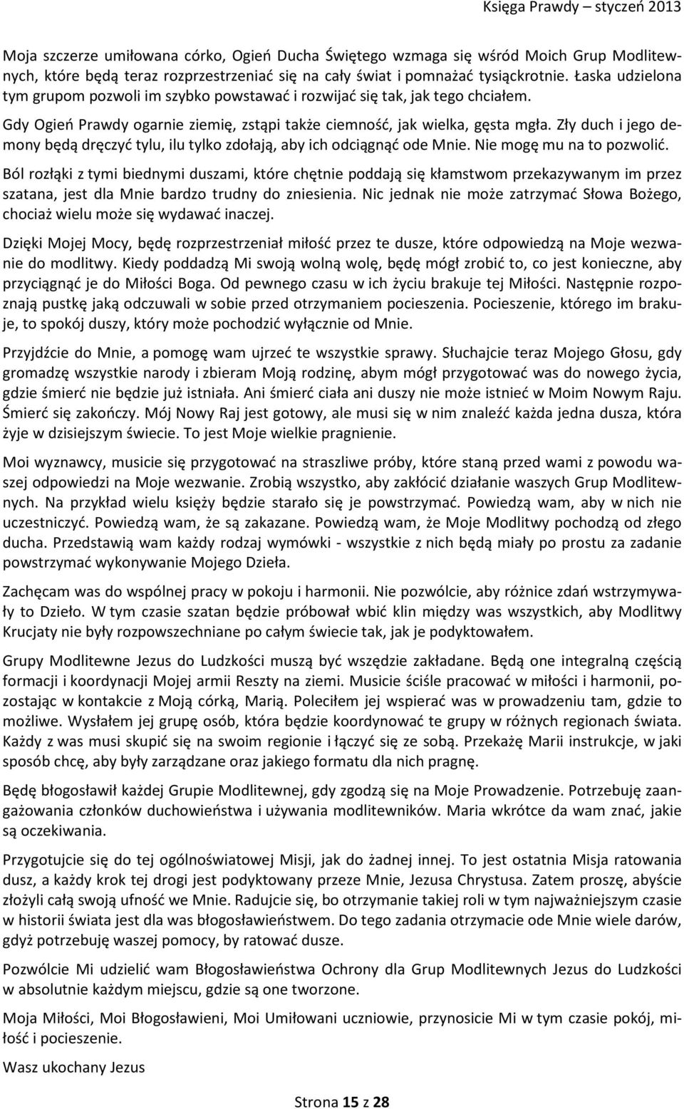 Zły duch i jego demony będą dręczyć tylu, ilu tylko zdołają, aby ich odciągnąć ode Mnie. Nie mogę mu na to pozwolić.