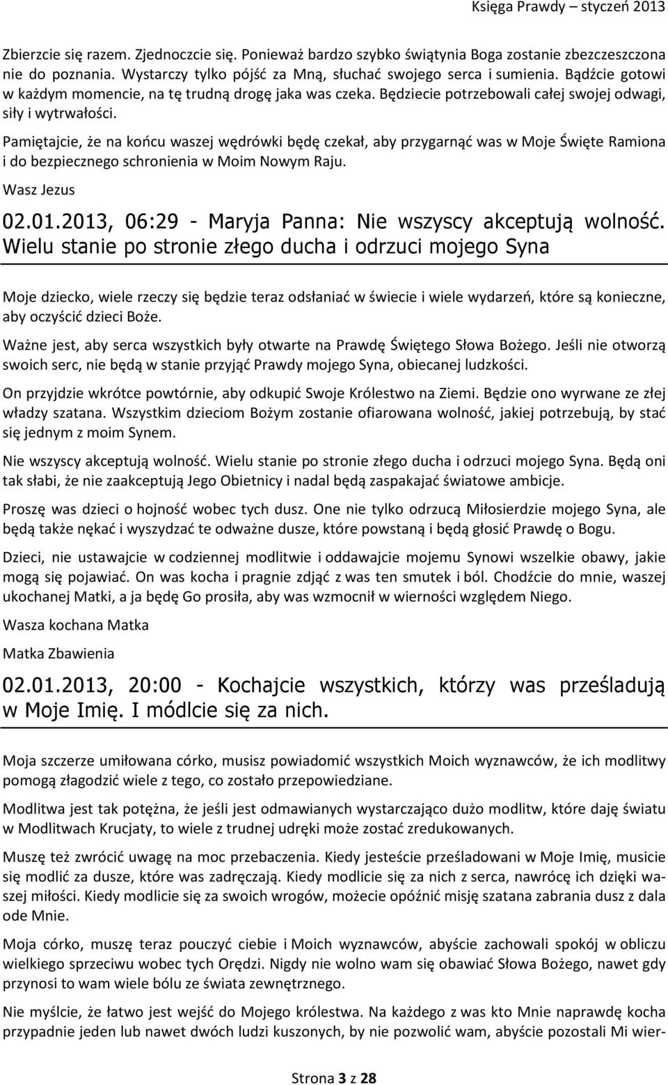Pamiętajcie, że na końcu waszej wędrówki będę czekał, aby przygarnąć was w Moje Święte Ramiona i do bezpiecznego schronienia w Moim Nowym Raju. 02.01.