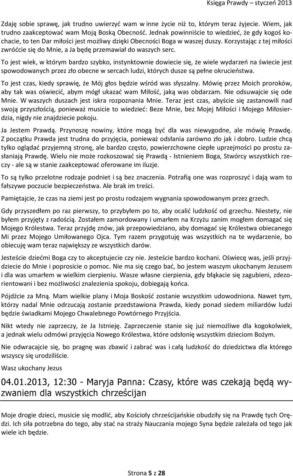 Korzystając z tej miłości zwróćcie się do Mnie, a Ja będę przemawiał do waszych serc.