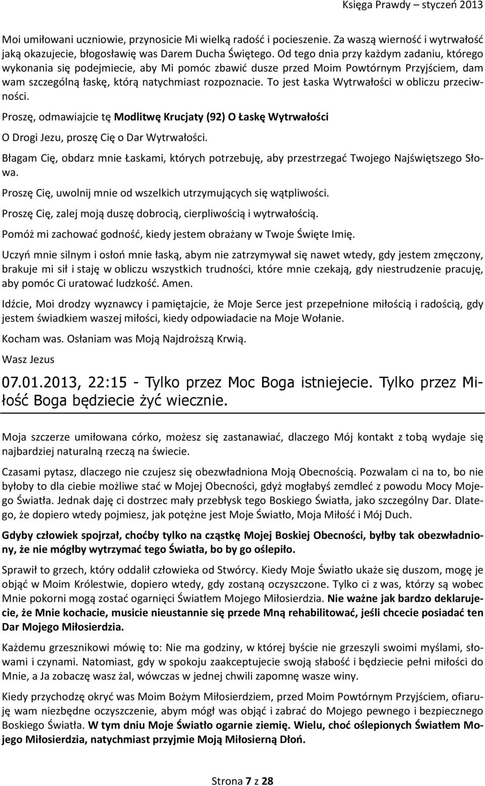 To jest Łaska Wytrwałości w obliczu przeciwności. Proszę, odmawiajcie tę Modlitwę Krucjaty (92) O Łaskę Wytrwałości O Drogi Jezu, proszę Cię o Dar Wytrwałości.