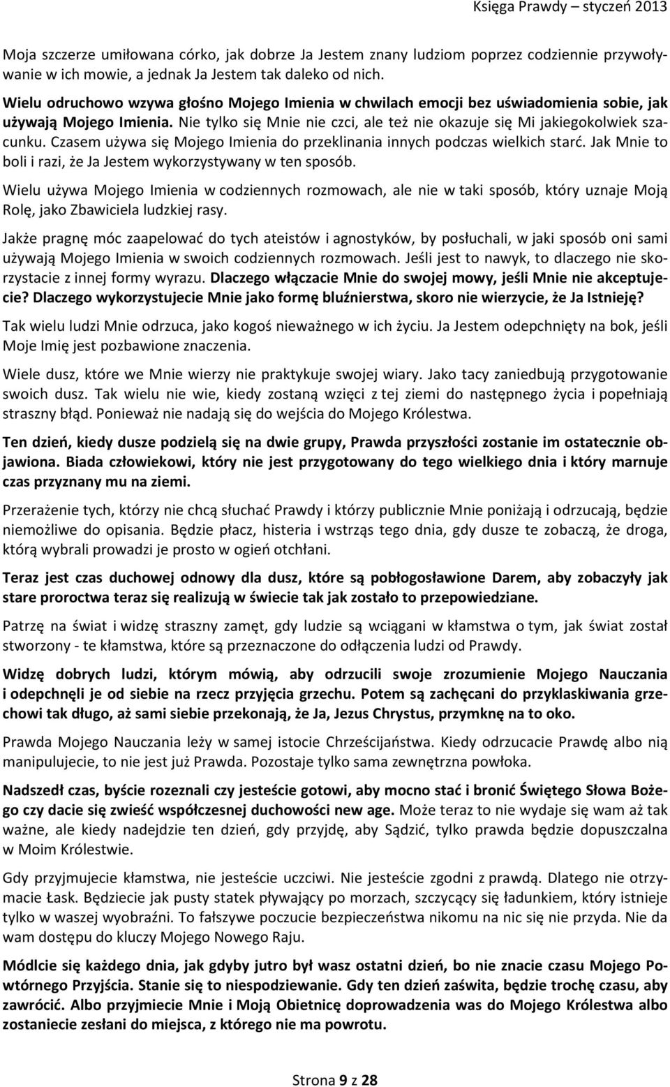 Czasem używa się Mojego Imienia do przeklinania innych podczas wielkich starć. Jak Mnie to boli i razi, że Ja Jestem wykorzystywany w ten sposób.