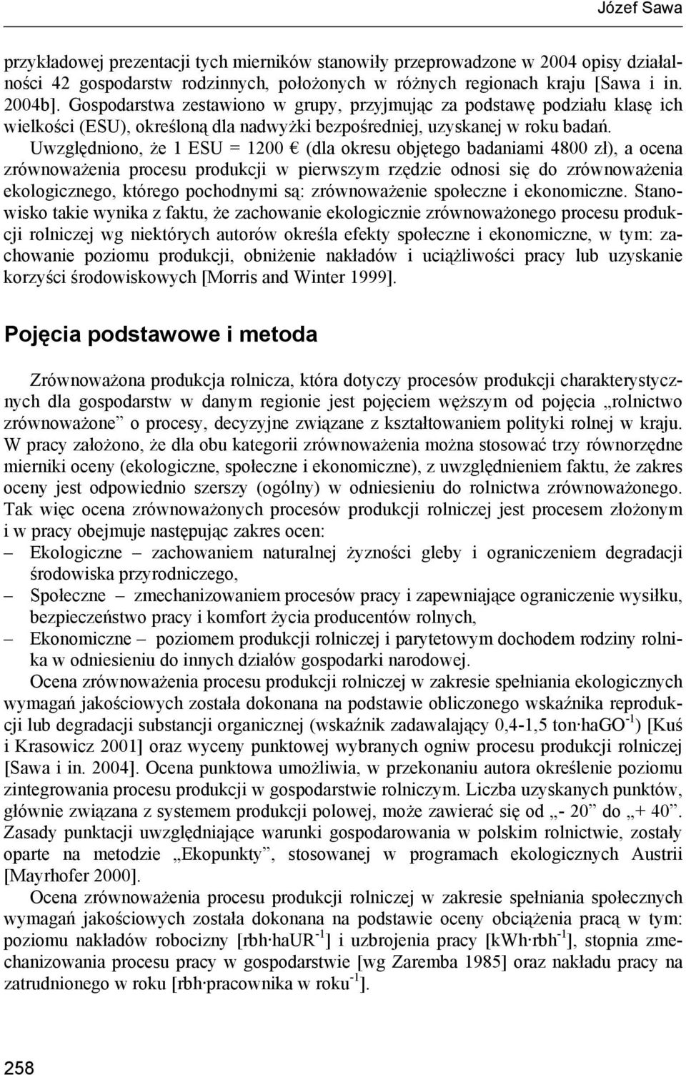 Uwzględniono, że 1 ESU = 1200 (dla okresu objętego badaniami 4800 zł), a ocena zrównoważenia procesu produkcji w pierwszym rzędzie odnosi się do zrównoważenia ekologicznego, którego pochodnymi są: