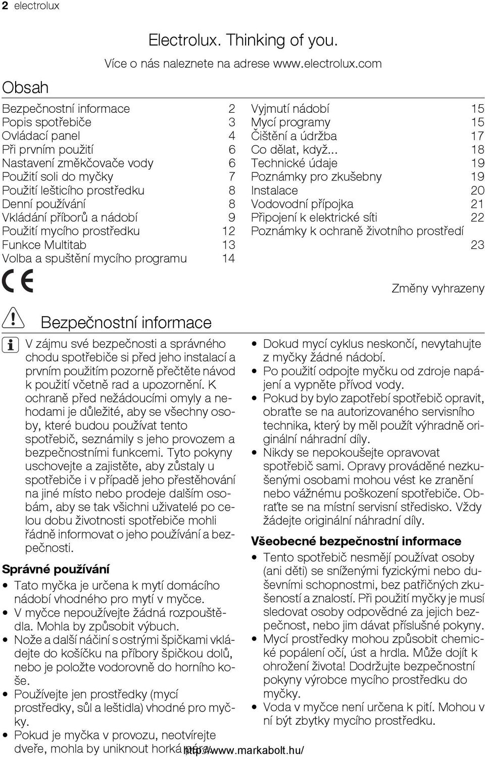 com Bezpečnostní informace 2 Popis spotřebiče 3 Ovládací panel 4 Při prvním použití 6 Nastavení změkčovače vody 6 Použití soli do myčky 7 Použití lešticího prostředku 8 Denní používání 8 Vkládání