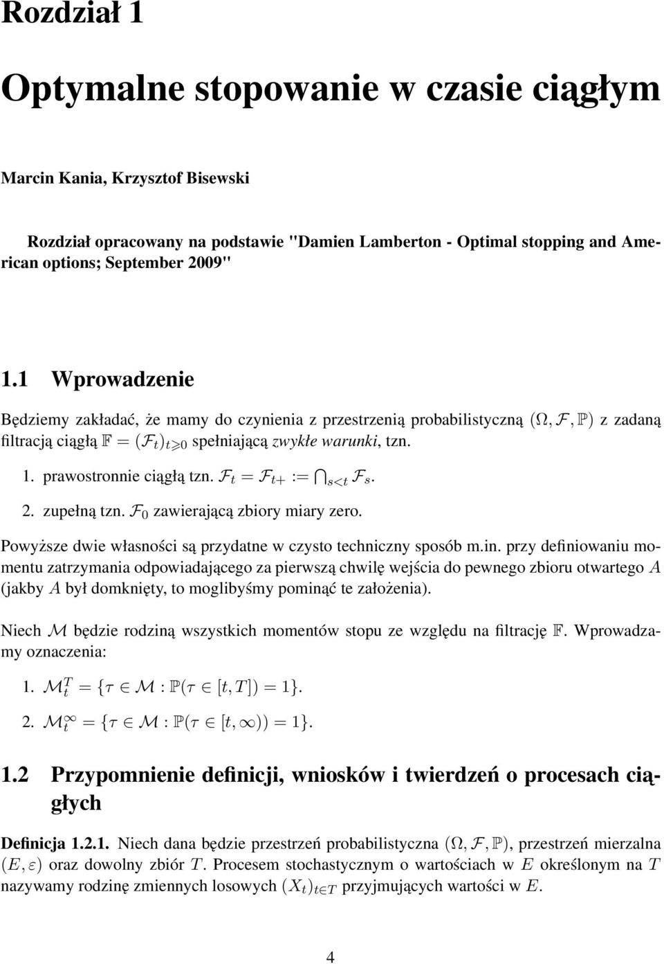 F = F + := s< F s. 2. zupełną zn. F 0 zawierającą zbiory miary zero. Powyższe dwie własności są przydane w czyso echniczny sposób m.in.