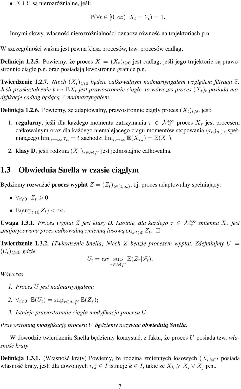 Niech (X ) 0 będzie całkowalnym nadmaryngałem względem filracji F. Jeśli przekszałcenie EX jes prawosronnie ciagłe, o wówczas proces (X ) posiada modyfikację cadlag będac a F-nadmaryngałem.