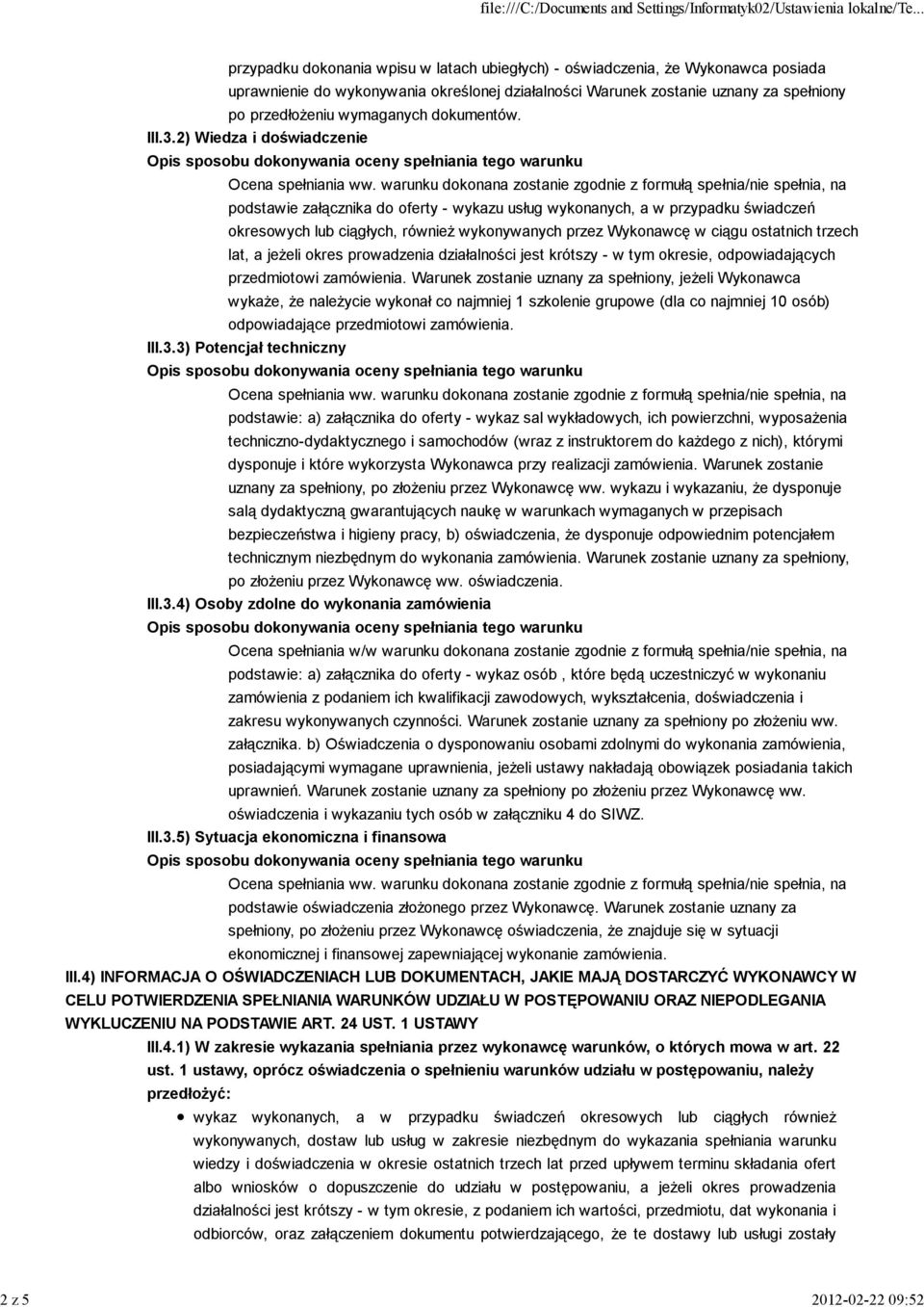 2) Wiedza i doświadczenie podstawie załącznika do oferty - wykazu usług wykonanych, a w przypadku świadczeń okresowych lub ciągłych, również wykonywanych przez Wykonawcę w ciągu ostatnich trzech lat,