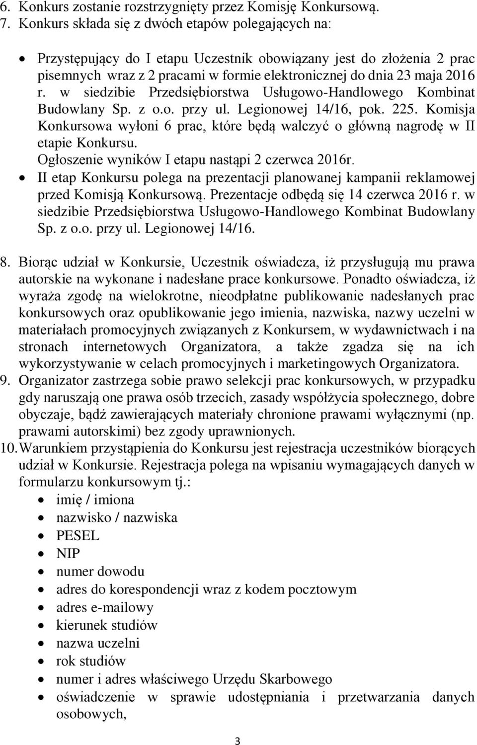 w siedzibie Przedsiębiorstwa Usługowo-Handlowego Kombinat Budowlany Sp. z o.o. przy ul. Legionowej 14/16, pok. 225.