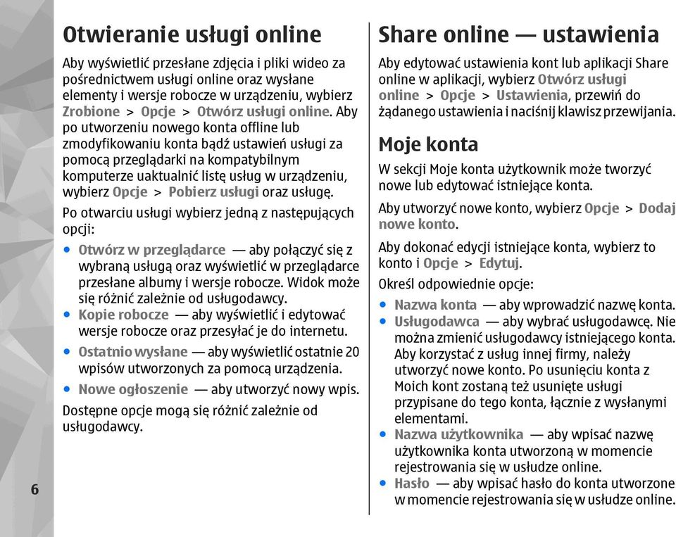 Aby po utworzeniu nowego konta offline lub zmodyfikowaniu konta bądź ustawień usługi za pomocą przeglądarki na kompatybilnym komputerze uaktualnić listę usług w urządzeniu, wybierz Opcje > Pobierz