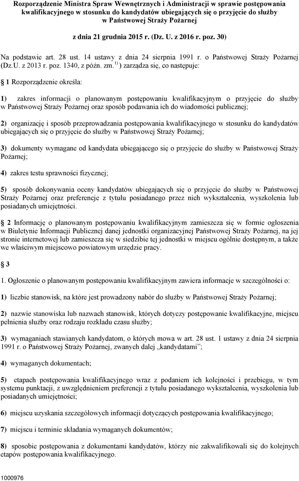 1) ) zarządza się, co następuje: 1 Rozporządzenie określa: 1) zakres informacji o planowanym postępowaniu kwalifikacyjnym o przyjęcie do służby w Państwowej Straży Pożarnej oraz sposób podawania ich